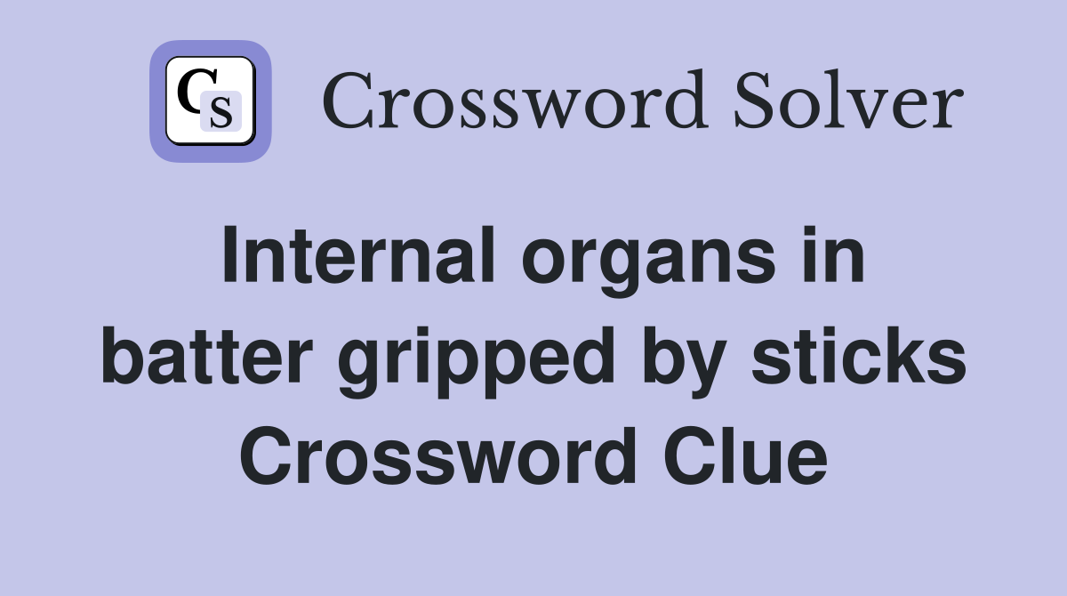 Internal organs in batter gripped by sticks Crossword Clue Answers